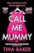 Call Me Mummy by Tina Baker Call Me Mummy by Tina Baker