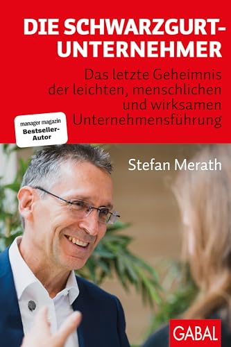 Die Schwarzgurt-Unternehmer: Das letzte Geheimnis der leichten, menschlichen und wirksamen Unternehmensführung (Dein Business) (German Edition)