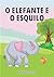 O ELEFANTE E O ESQUILO