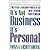 It's Not Business, It's Personal: The 9 Relationship Principles That Power Your Career by Lichtenberg, Ronna [Hyperion, 2002] (Paperback) [Paperback]