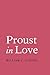 Proust in Love by William C. Carter (2014-04-28)