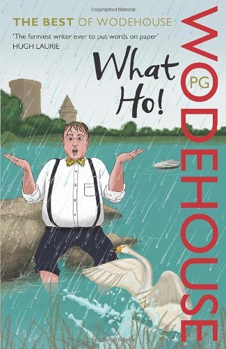 [What Ho!: The Best of Wodehouse] [By: Wodehouse, P.G.] [April, 2011]