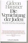 Die Vernichtung der Juden. Das größte Verbrechen der Geschichte