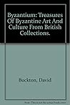 Byzantium: Treasures of Byzantine Art and Culture from British Collections