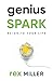 Genius Spark: Reignite Your Life