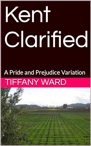 Kent Clarified: A Pride and Prejudice Variation (Kindle Edition)