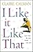 I Like it Like That by Claire Calman (2002-05-13)