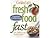 Fresh Food Fast (Cooking Light)
