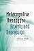 By Adrian Wells Metacognitive Therapy for Anxiety and Depression (Reprint)