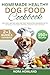 Homemade Healthy Dog Food Cookbook by Nora Howland