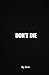 DON'T DIE