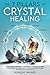 The 7 Pillars of Crystal Healing: 63 Techniques & Strategies to Transform Your Health With the Power of Stone Magic. Have a More Balanced Life by Protecting Your Energy. Gem Remedies for 50+ Symptoms