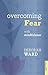 [Overcoming Fear with Mindfulness] [Author: Ward, Deborah] [November, 2013]