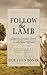 Follow the Lamb: Steps to Spiritual Growth for All Christ-Followers [Updated and Annotated]