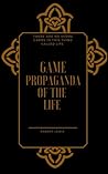 Game: The Propaganda Of The Life Game: The Propaganda Of The Life