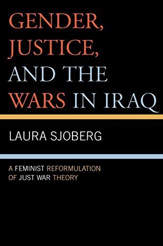 Gender, Justice, And the Wars in Iraq: A Feminist Reformulation of Just War Theory by Laura Sjoberg (2006-05-26)