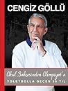 Okul Bahcesinden Olimpiyat'a Voleybolla Gecen 56 yil by Cengiz Göllü