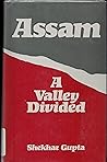 Assam: A Valley Divided Assam: A Valley Divided
