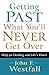 Getting Past What You'll Never Get Over: Help for Dealing with Life's Hurts Paperback October 1, 2012