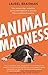 Animal Madness by Laurel Br...