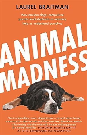 Animal Madness by Laurel Braitman (9-Oct-2014) Paperback