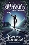 El estrecho sendero entre deseos by Patrick Rothfuss
