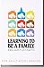 Learning to Be a Family