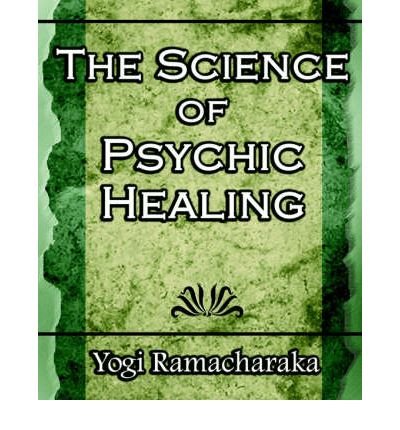 By Yogi Ramacharaka - The Science Of Psychic Healing (2006-04-10) [Paperback]