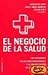 El negocio de la salud/ Sickness and Wealth: Los intereses de las multinacionales y la privatizacion de un bien publico/The Corporate Assault on ... / Controversies) (Spanish Edition)