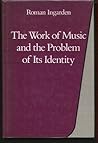 The Work of Music and the Problems of Its Identity The Work of Music and the Problems of Its Identity