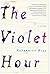 [ The Violet Hour Hill, Katherine ( Author ) ] { Hardcover } 2013