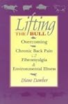 Lifting the Bull: Overcoming Chronic Back Pain Fibromyalgia and Environmental Illness