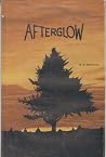 Afterglow: A Collection of Short Stories and Poems Afterglow: A Collection of Short Stories and Poems