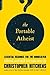 The Portable Atheist: Essential Readings for the Non-Believer 1st (first) Edition (2007)