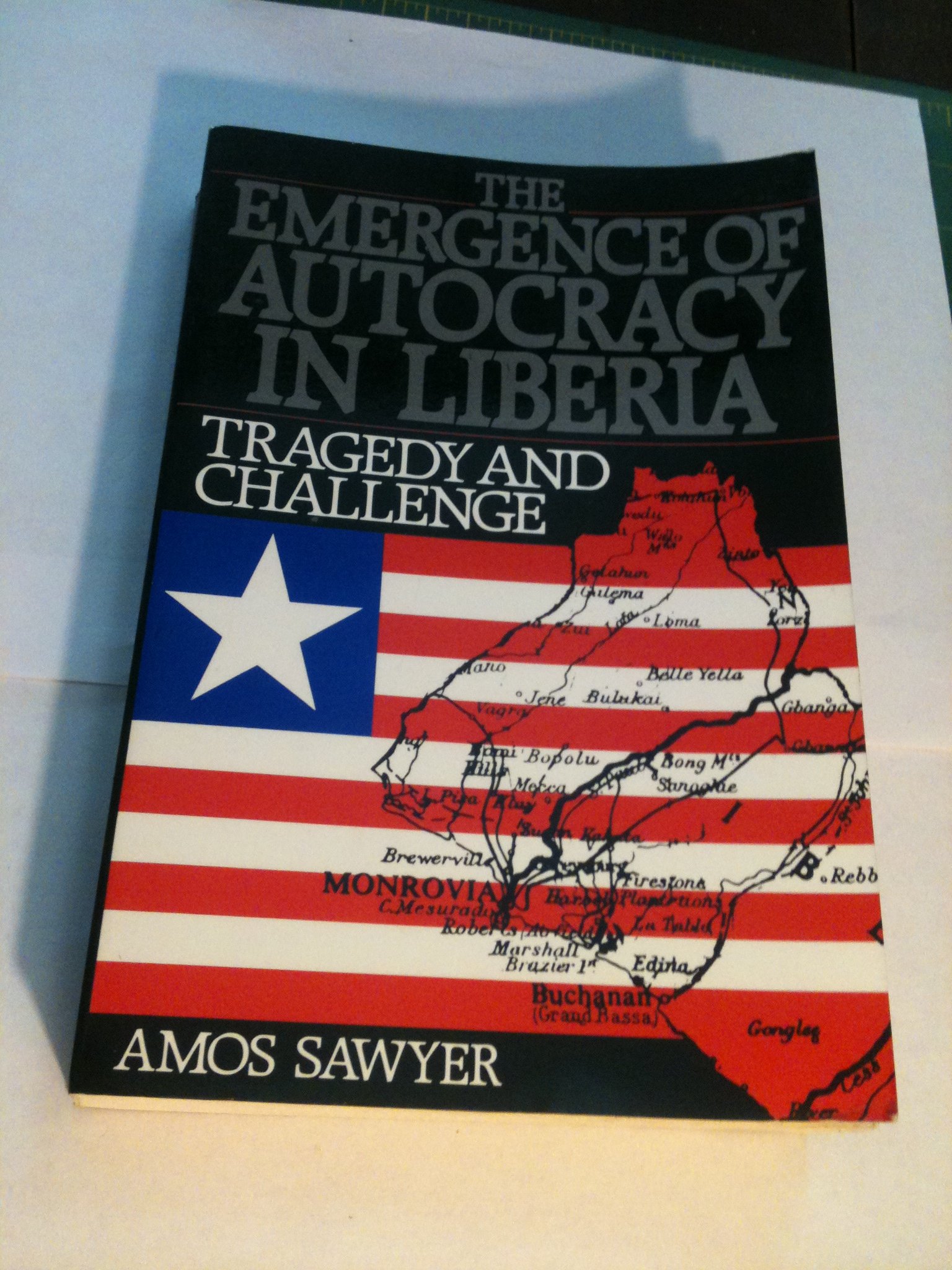 The Emergence of Autocracy in Liberia: Tragedy and Challenge (Hardcover)