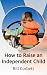 How to Raise an Independent...