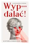 Wyp***dalać!: His...