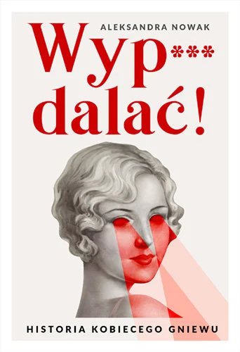 Wyp***dalać!: Historia kobiecego gniewu (Paperback)