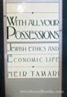 WITH ALL YOUR POSSESSIONS (JEWISH ETHICS & ECONOMIC LIFE)