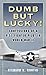 (Dumb But Lucky: Confessions of a P-51 Fighter Pilot in World War II) [By: Curtis, Richard K.] [Aug, 2005]