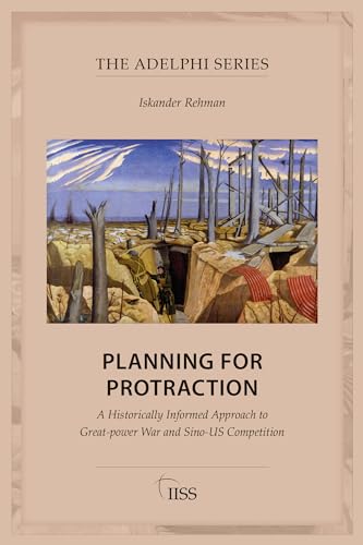 Planning for Protraction: A Historically Informed Approach to Great-power War and Sino-US Competition (ISSN)