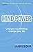 Mind Power: Change Your Thinking, Change Your Life by Borg, James 1st (first) Edition (2010)