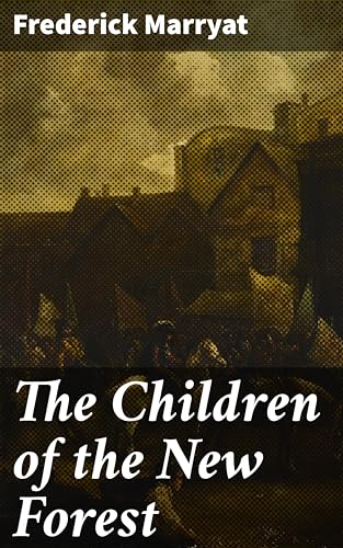 The Children of the New Forest: Enriched edition. A Tale of Survival, Loyalty, and Family in 17th Century England
