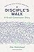 A Disciple's Walk A Great Commission Story by Jim Halstead