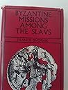 Byzantine missions among the Slavs;: SS. Constantine-Cyril and Methodius (Rutgers Byzantine series)