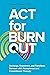 ACT for Burnout: Recharge, Reconnect, and Transform Burnout with Acceptance and Commitment Therapy
