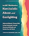 The DBT Workbook for Narcissistic Abuse and Gaslighting: Dialectical Behavior Therapy Skills to Stay Emotionally Centered, Overcome Self-Doubt, and Reclaim Your Self-Worth