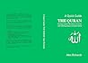 A Quick Guide: The Quran: An easy guide to The Quran, its stories and enduring impact on human history