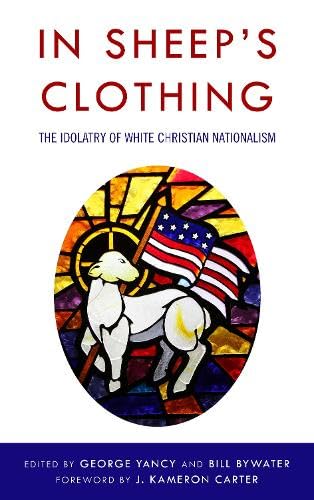 In Sheep's Clothing: The Idolatry of White Christian Nationalism (Hardcover)