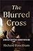 The Blurred Cross: A Writer...